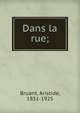 Dans la rue;, Bruant, Aristide, 1851-1925 