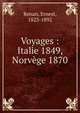 Voyages : Italie 1849, Norv?ge 1870, Ernest Renan 