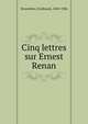 Cinq lettres sur Ernest Renan, Brunetie?re, Ferdinand, 1849-1906 