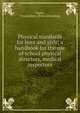 Physical standards for boys and girls; a handbook for the use of school physical directors, medical inspectors, Taylor, Charles Keen. [from old catalog] 