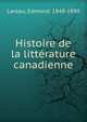 Histoire de la litterature canadienne, Lareau, Edmond, 1848-1890 