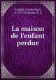 La maison de l'enfant perdue, Caddell, Cecilia Mary, d. 1877,Latulippe, E. A 
