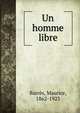 Un homme libre, Barr?s, Maurice, 1862-1923 