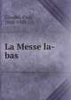 La Messe la-bas, Claudel, Paul, 1868-1955 