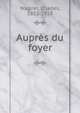 Aupres du foyer, Wagner, Charles, 1852-1918 