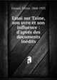 Essai sur Taine, son uvre et son influence : d'apr?s des documents in?dits, Giraud, Victor, 1868-1953 