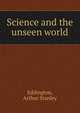Science and the unseen world, Eddington, Arthur Stanley 