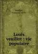 Louis veuillot : vie populaire, Veuillot, Fran?ois, 1870- 