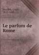 Le parfum de Rome, Veuillot, Louis, 1813-1883 