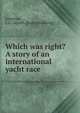 Which was right? A story of an international yacht race, Johnston, J. G. Captain. [from old catalog] 