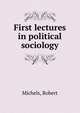 First lectures in political sociology, Michels, Robert 