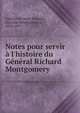 Notes pour servir ? l'histoire du G?n?ral Richard Montgomery, Faucher de Saint-Maurice, Narcisse Henri Edouard, 1844-1897 