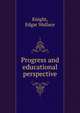 Progress and educational perspective, Knight, Edgar Wallace 