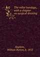 The roller bandage, with a chapter on surgical dressing, Hopkins, William Barton, b. 1853 