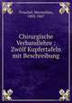 Chirurgische Verbandlehre : Zw?lf Kupfertafeln mit Beschreibung, Troschel, Maximilian, 1805-1867 
