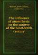The influence of anaesthesia on the surgery of the nineteenth century, Warren, John Collins, 1842-1927 