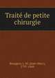 Traite de petite chirurgie, Bourgery, J.-M. (Jean-Marc), 1797-1849 