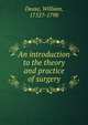 An introduction to the theory and practice of surgery, Dease, William, 1752?-1798 