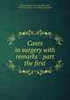 Cases in surgery with remarks : part the first, White, Charles, 1728-1813,Aikin, John, 1747-1822. Essay on the ligature of arteries 