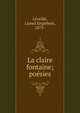La claire fontaine; po?sies, L?veill?, Lionel Englebert, 1875- 