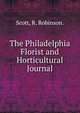 The Philadelphia Florist and Horticultural Journal, Scott, R. Robinson. 