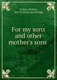 For my sons and other mother's sons, Cohen, Nathan, Mrs. H. [from old catalog] 
