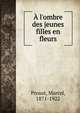 ? l'ombre des jeunes filles en fleurs, Proust, Marcel, 1871-1922 