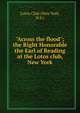 "Across the flood"; the Right Honorable the Earl of Reading at the Lotos club, New York, Lotos Club (New York, N.Y.) 