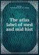 The atlas label of mediaeval and modern history, Nichols, Frederick W. [from old catalog] 