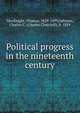 Political progress in the nineteenth century, MacKnight, Thomas, 1829-1899,Osborne, Charles C. (Charles Churchill), b. 1859 