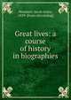 Great lives: a course of history in biographies, Mombert, Jacob Isidor, 1829- [from old catalog] 
