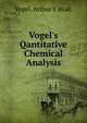 Vogel's Qantitative Chemical Analysis, Arthur I. et. al. Vogel 