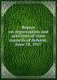 Report on organization and activities of state councils of defense, June 18, 1917, United States. Council of national defense. Section of cooperation with states. [from old catalog] 