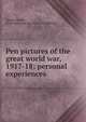 Pen pictures of the great world war, 1917-18; personal experiences, Young, Smyth, Field company. ed. [from old catalog] 
