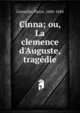 Cinna; ou, La clemence d'Auguste, trag?die, Pierre Corneille 