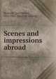 Scenes and impressions abroad, Rockwell, J[oel E[dson], 1816-1882. [from old catalog] 