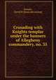 Crusading with Knights templar under the banners of Allegheny commandery, no. 35, Semple, David W. [from old catalog] 