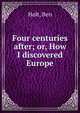 Four centuries after; or, How I discovered Europe, Holt, Ben 