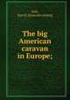 The big American caravan in Europe;, Polk, Burr H. [from old catalog] 