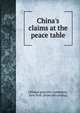 China's claims at the peace table, Chinese patriotic committee, New York. [from old catalog] 