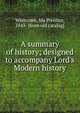 A summary of history; designed to accompany Lord's Modern history, Whitcomb, Ida Prentice, 1843- [from old catalog] 