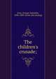 The children's crusade;, Gray, George Zabriskie, 1838-1889. [from old catalog] 