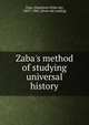 Zaba's method of studying universal history, Zaba, [Napeleon Feliks de], 1803?-1885. [from old catalog] 