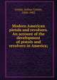 Modern American pistols and revolvers. An account of the development of pistols and revolvers in America;, Gould, Arthur Corbin, 1850-1903 