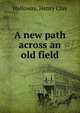 A new path across an old field, Holloway, Henry Clay 