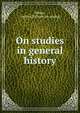 On studies in general history., White, Andrew D. [from old catalog] 