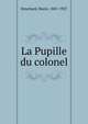 La Pupille du colonel, Deschard, Marie, 1847-1927 