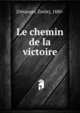 Le chemin de la victoire, [D?tanger, ?mile], 1880- 