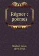 R?gner : po?mes, Deubel, L?on, 1879-1913 