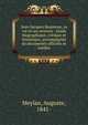 Jean-Jacques Rousseau, sa vie et ses oeuvres : ?tude biographique, critique et historique, accompagn?e de documents officiels et in?dits, Meylan, Auguste, 1841- 